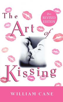 The Art of Kissing 2nd Revised Edition: The Truth About What Men and Women Do Think and Feel