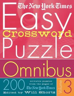 The New York Times Easy Crossword Puzzle Omnibus Volume 3: 200 Solvable Puzzles from the Pages of The New York Times: 03