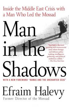 Man in the Shadows: Inside the Middle East Crisis with a Man Who Led the Mossad