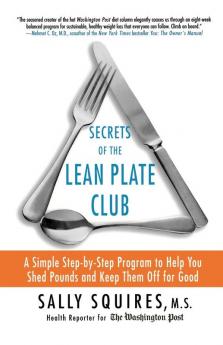 Secrets of the Lean Plate Club: A Simple Step-by-Step Program to Help You Shed Pounds and Keep Them Off for Good