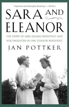 Sara and Eleanor: The Story of Sara Delano Roosevelt and Her Daughter-in-Law Eleanor Roosevelt