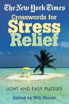 The New York Times Crosswords for Stress Relief: Light and Easy Puzzles (New York Times Crossword Puzzles)