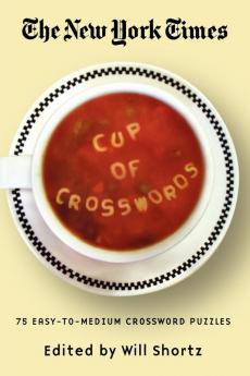 The New York Times Cup of Crosswords: 75 Easy-to-Medium Crossword Puzzles