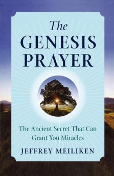 The Genesis Prayer: The Ancient Secret That Can Grant You Miracles