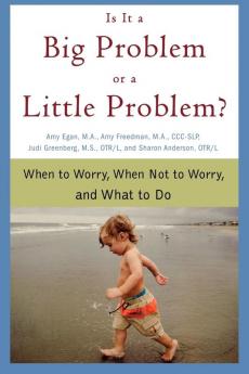 Is It a Big Problem or a Little Problem?: When to Worry When Not to Worry and What to Do