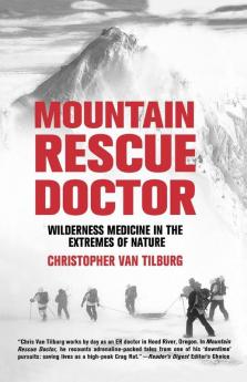 Mountain Rescue Doctor: Wilderness Medicine in the Extremes of Nature