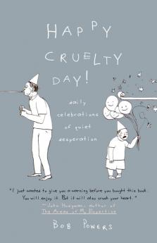 Happy Cruelty Day!: Daily Celebrations of Quiet Desperation