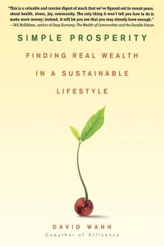 Simple Prosperity: Finding Real Wealth in a Sustainable Lifestyle