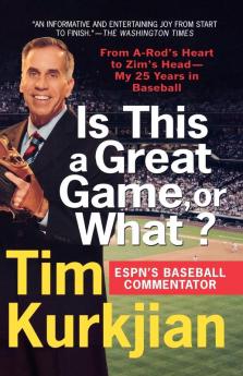 Is This a Great Game or What?: From A-Rod's Heart to Zim's Head--My 25 Years in Baseball