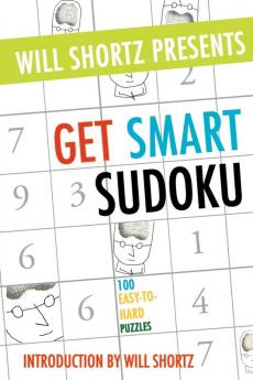 Will Shortz Presents Get Smart Sudoku: 100 Easy-to-Hard Puzzles