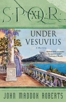 SPQR XI: Under Vesuvius: A Mystery: 11 (The SPQR Roman Mysteries 11)