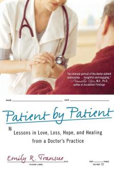 Patient by Patient: Lessons in Love Loss Hope and Healing from a Doctor's Practice