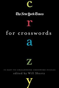 The New York Times Crazy for Crosswords: 75 Easy-to-Challenging Crossword Puzzles