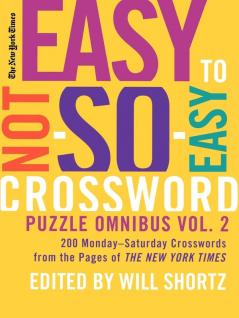 New York Times Easy to Not-So-Easy Crossword Puzzle Omnibus Volume 2
