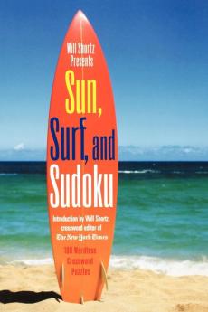 Will Shortz Presents Sun Surf and Sudoku: 100 Wordless Crossword Puzzles