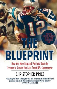 The Blueprint: How the New England Patriots Beat the System to Create the Last Great NFL Superpower