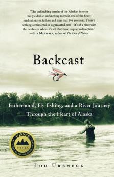 Backcast: Fatherhood Fly-fishing and a River Journey Through the Heart of Alaska