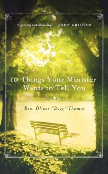 10 Things Your Minister Wants to Tell You: (But Can't Because He Needs the Job)