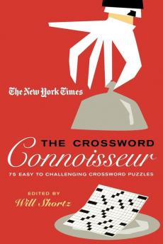 The New York Times The Crossword Connoisseur: 75 Easy to Challenging Crossword Puzzles