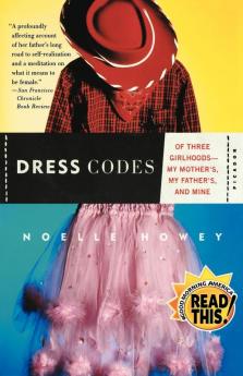 Dress Codes: Of Three Girlhoods--My Mother's My Father's and Mine