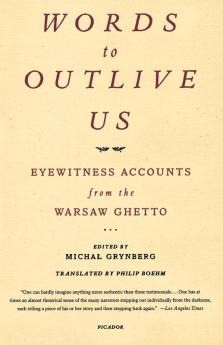 Words to Outlive Us: Eyewitness Accounts from the Warsaw Ghetto