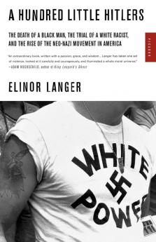 A Hundred Little Hitlers: The Death of a Black Man the Trial of a White Racist and the Rise of the Neo-Nazi Movement in America