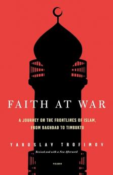 Faith at War: A Journey on the Frontlines of Islam from Baghdad to Timbuktu