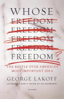 Whose Freedom?: The Battle over America's Most Important Idea