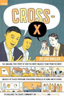 Cross-X: The Amazing True Story of How the Most Unlikely Team from the Most Unlikely of Places Overcame Staggering Obstacles at Home and at School to ... Community on Race Power and Education