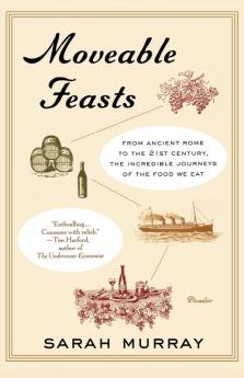 Moveable Feasts: From Ancient Rome to the 21st Century the Incredible Journeys of the Food We Eat