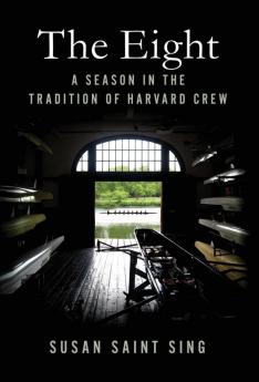 The Eight: A Season in the Tradition of Harvard Crew