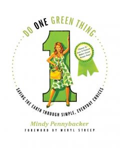 Do One Green Thing: Saving the Earth Through Simple Everyday Choices