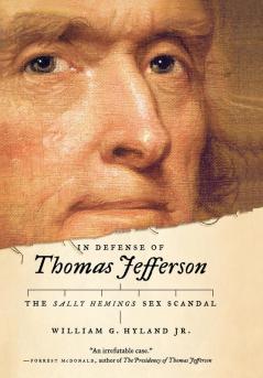 In Defense of Thomas Jefferson: The Sally Hemings Sex Scandal