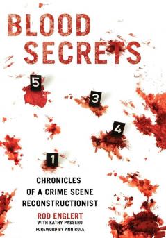 Blood Secrets: Chronicles of a Crime Scene Reconstructionist