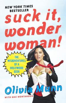 Suck It Wonder Woman!: The Misadventures of a Hollywood Geek