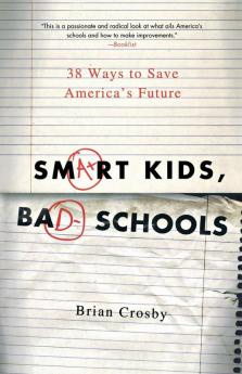 Smart Kids Bad Schools: 38 Ways to Save America's Future