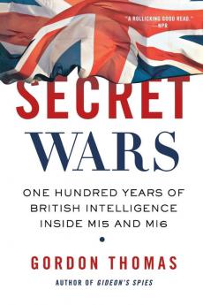 Secret Wars: One Hundred Years of British Intelligence Inside MI5 and MI6