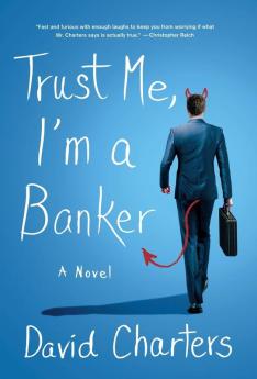 Trust Me I'm a Banker: A Novel