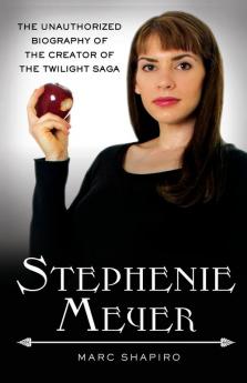 Stephenie Meyer: The Unauthorized Biography of the Creator of the Twilight Saga