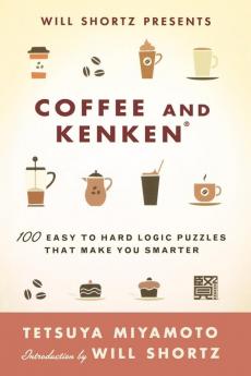 Will Shortz Presents Coffee and KenKen: 100 Easy to Hard Logic Puzzles That Make You Smarter