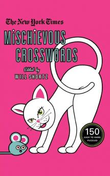 The New York Times Mischievous Crosswords: 150 Easy to Hard Puzzles