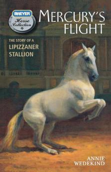 Mercury's Flight: The Story of a Lipizzaner Stallion: 4 (The Breyer Horse Collection 4)