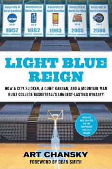 Light Blue Reign: How a City Slicker a Quiet Kansan and a Mountain Man Built College Basketball's Longest-Lasting Dynasty