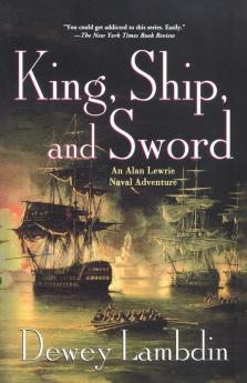 King Ship and Sword: An Alan Lewrie Naval Adventure: 16 (Alan Lewrie Naval Adventures 16)