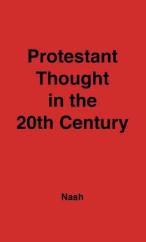 Protestant Thought in the Twentieth Century: Whence & Whither?