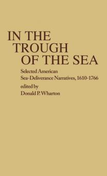 In the Trough of the Sea: Selected American Sea-Deliverance Narratives 1610-1766 (Contributions in American Studies)