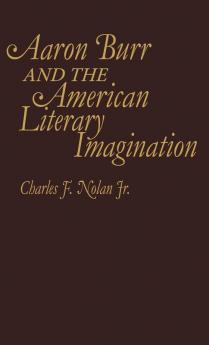 Aaron Burr and the American Literary Imagination (Contributions in American Studies)