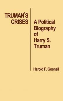 Truman's Crises: A Political Biography of Harry S. Truman: 33 (Contributions in Political Science)