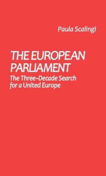 The European Parliament: The Three-Decade Search for a United Europe: 37 (Contributions in Political Science)