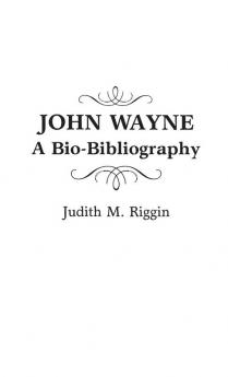 John Wayne: A Bio-Bibliography (Popular Culture Bio-Bibliographies)